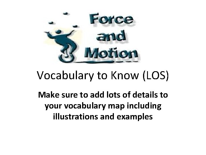 Vocabulary to Know (LOS) Make sure to add lots of details to your vocabulary