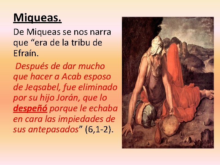 Miqueas. De Miqueas se nos narra que “era de la tribu de Efraín. Después