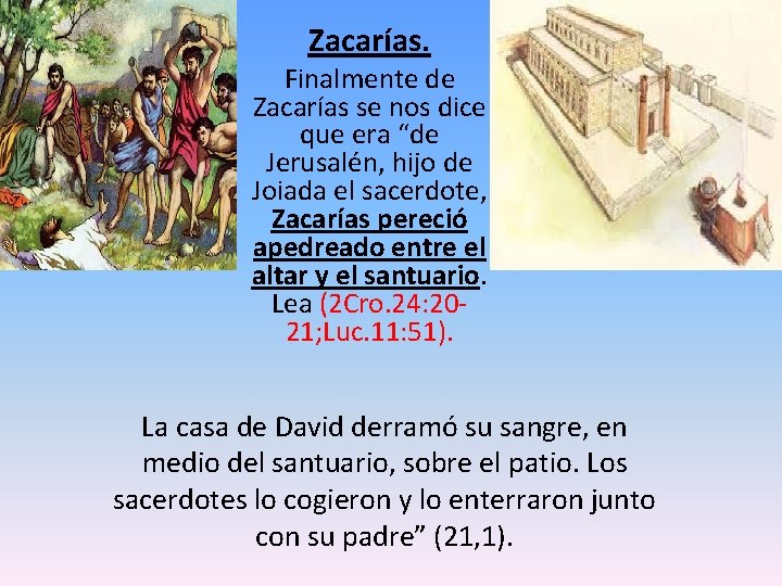 Zacarías. Finalmente de Zacarías se nos dice que era “de Jerusalén, hijo de Joiada