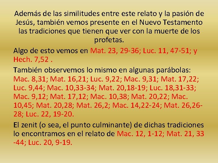 Además de las similitudes entre este relato y la pasión de Jesús, también vemos