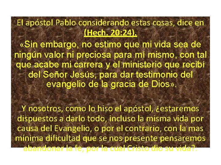 El apóstol Pablo considerando estas cosas, dice en (Hech. 20: 24). «Sin embargo, no