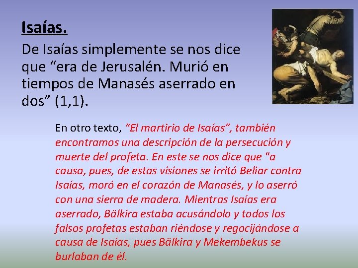 Isaías. De Isaías simplemente se nos dice que “era de Jerusalén. Murió en tiempos