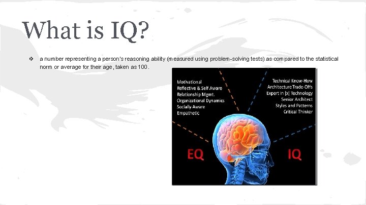 What is IQ? ❖ a number representing a person's reasoning ability (measured using problem-solving