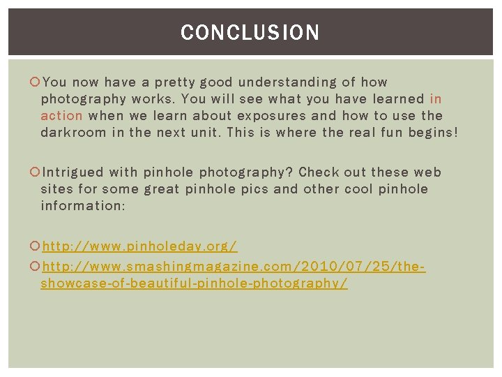 CONCLUSION You now have a pretty good understanding of how photography works. You will