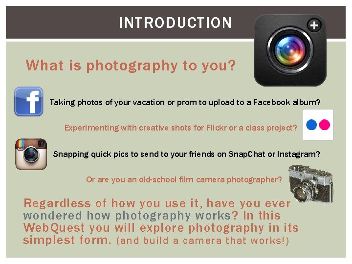 INTRODUCTION What is photography to you? Taking photos of your vacation or prom to