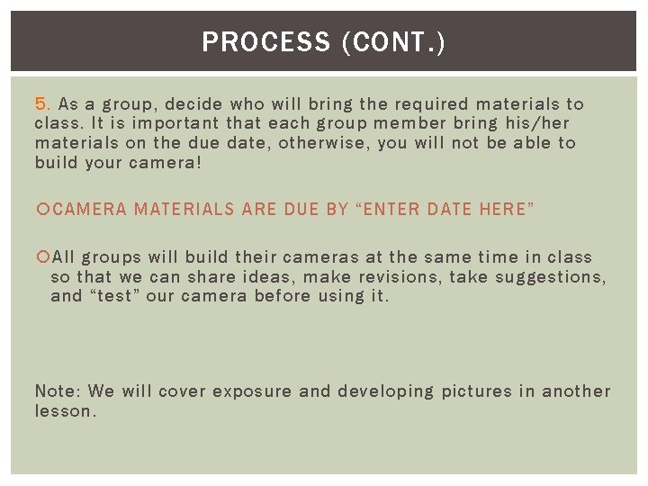 PROCESS (CONT. ) 5. As a group, decide who will bring the required materials