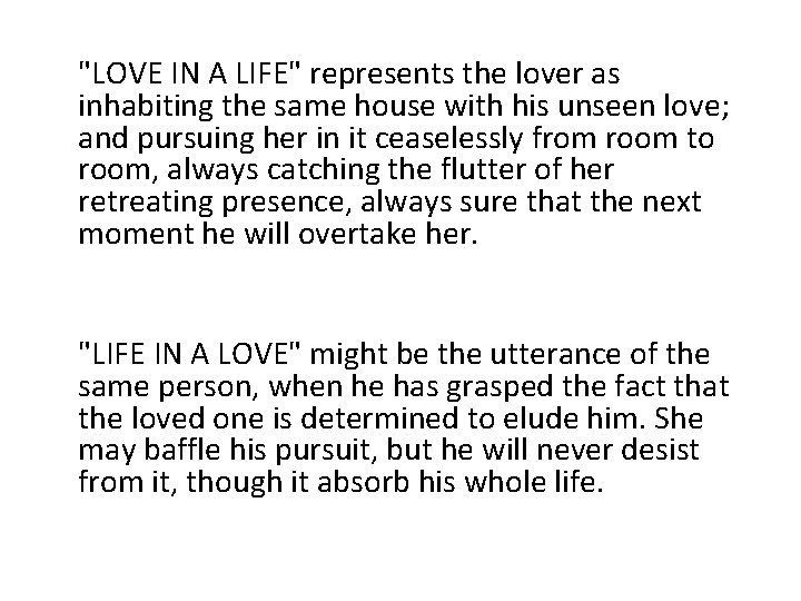 "LOVE IN A LIFE" represents the lover as inhabiting the same house with his