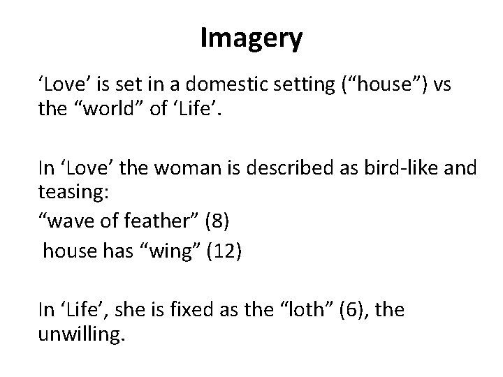 Imagery ‘Love’ is set in a domestic setting (“house”) vs the “world” of ‘Life’.