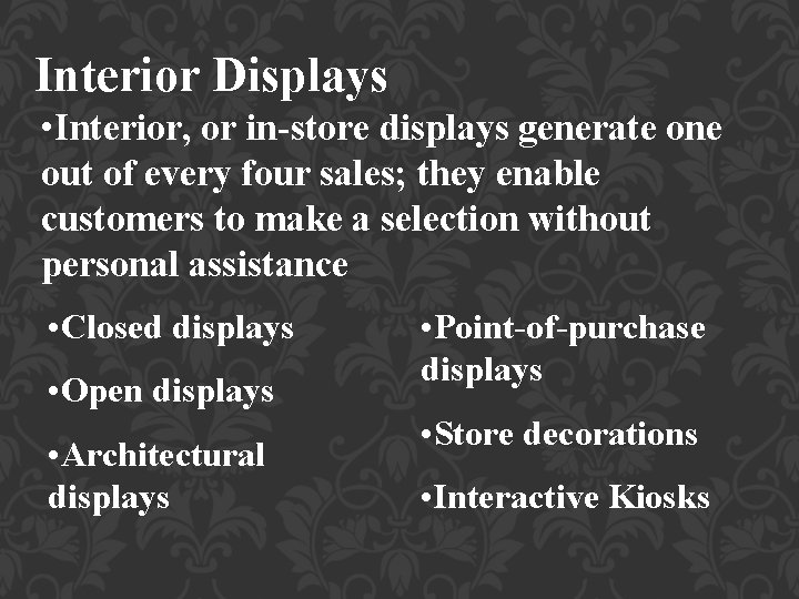 Interior Displays • Interior, or in-store displays generate one out of every four sales;