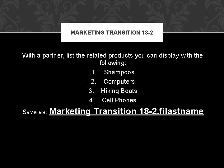 MARKETING TRANSITION 18 -2 With a partner, list the related products you can display