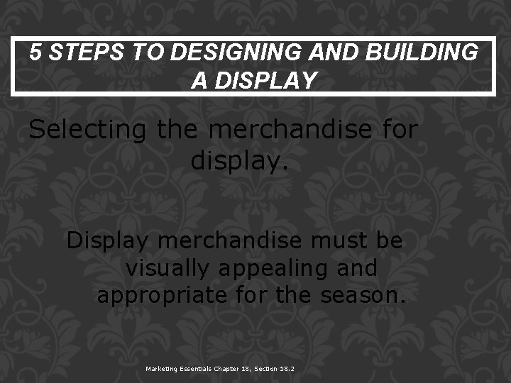 5 STEPS TO DESIGNING AND BUILDING A DISPLAY Selecting the merchandise for display. Display