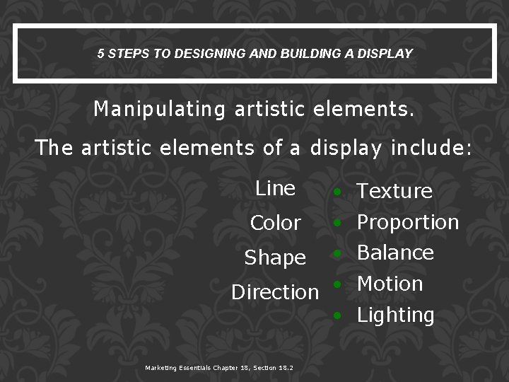 5 STEPS TO DESIGNING AND BUILDING A DISPLAY Manipulating artistic elements. The artistic elements
