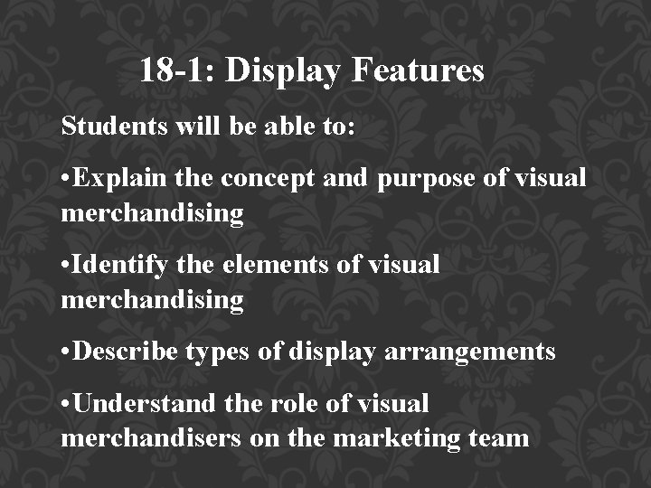 18 -1: Display Features Students will be able to: • Explain the concept and