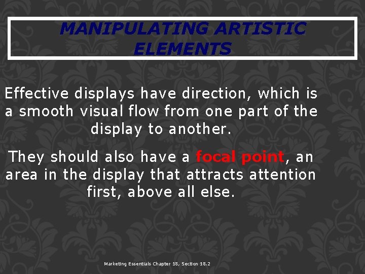 MANIPULATING ARTISTIC ELEMENTS Effective displays have direction, which is a smooth visual flow from