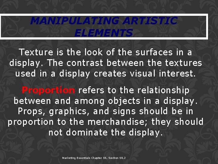 MANIPULATING ARTISTIC ELEMENTS Texture is the look of the surfaces in a display. The