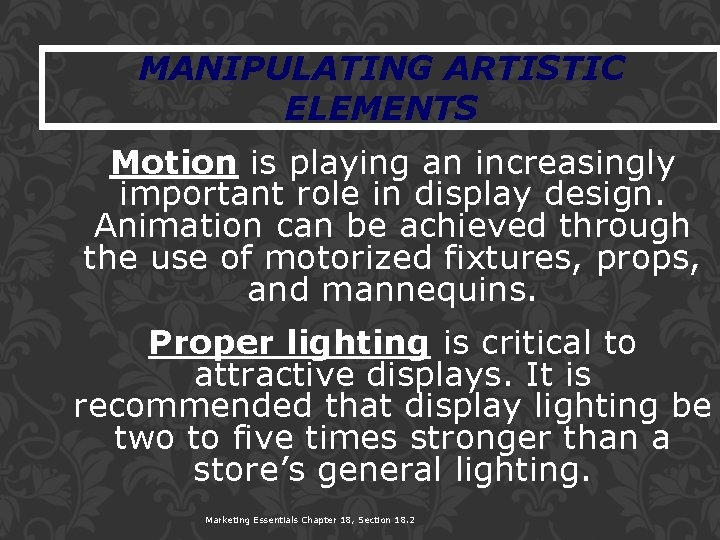 MANIPULATING ARTISTIC ELEMENTS Motion is playing an increasingly important role in display design. Animation