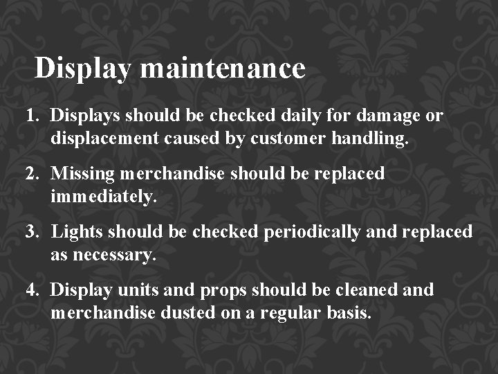 Display maintenance 1. Displays should be checked daily for damage or displacement caused by