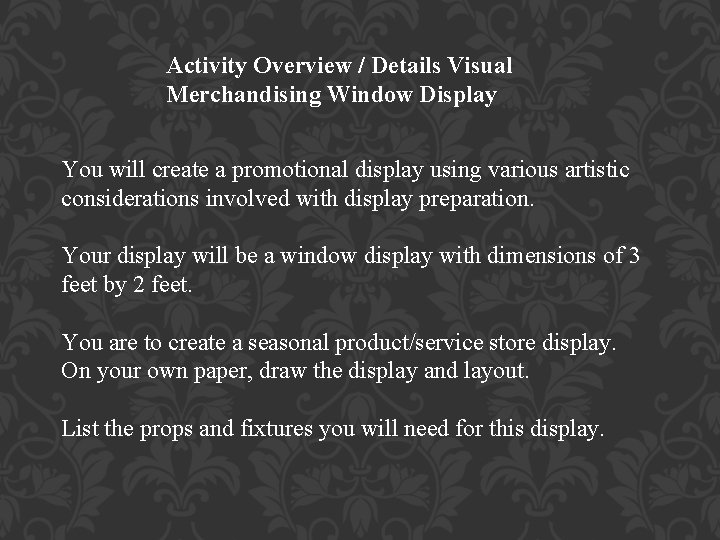 Activity Overview / Details Visual Merchandising Window Display You will create a promotional display