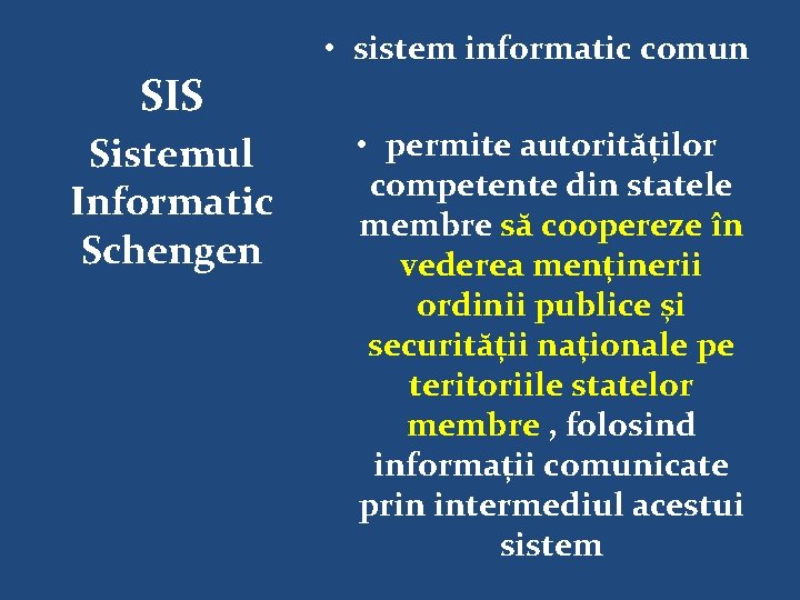 SIS Sistemul Informatic Schengen • sistem informatic comun • permite autorităților competente din statele
