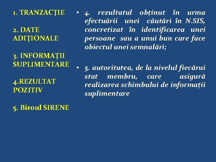 1. TRANZACȚIE 2. DATE ADIȚIONALE 3. INFORMAȚII SUPLIMENTARE 4. REZULTAT POZITIV 5. Biroul SIRENE