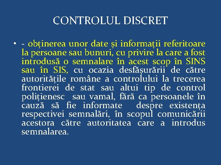 CONTROLUL DISCRET • - obținerea unor date și informații referitoare la persoane sau bunuri,