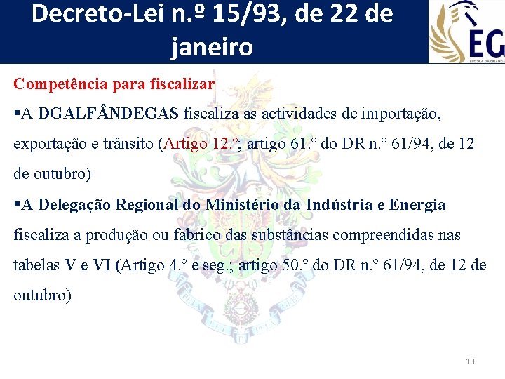 Decreto-Lei n. º 15/93, de 22 de janeiro Competência para fiscalizar §A DGALF NDEGAS