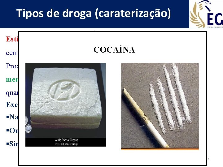 Tipos de droga (caraterização) Estimulantes: (Efeito Inverso) Aumenta a actividade dos diversos centros nervosos