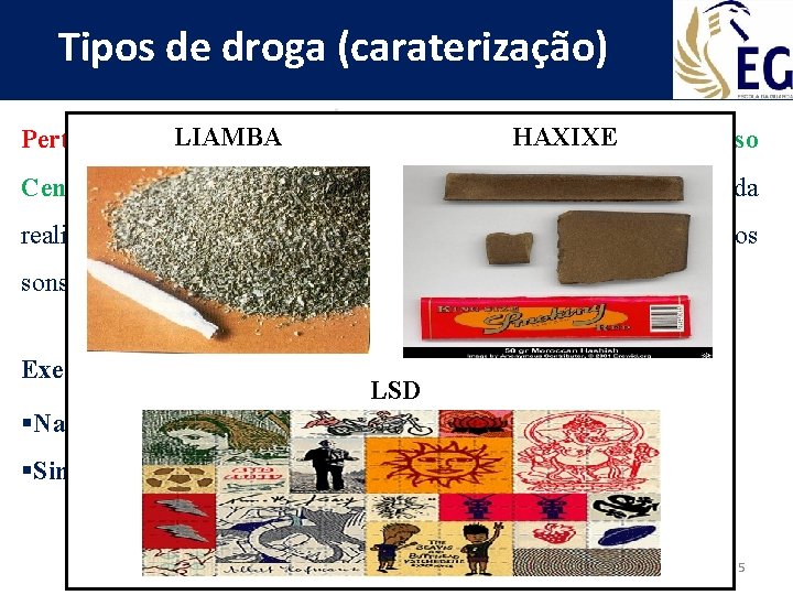 Tipos de droga (caraterização) LIAMBA HAXIXE Perturbadoras: Exercem um efeito perturbador no Sistema Nervoso