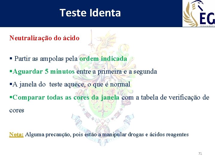 Teste Identa Neutralização do ácido § Partir as ampolas pela ordem indicada §Aguardar 5