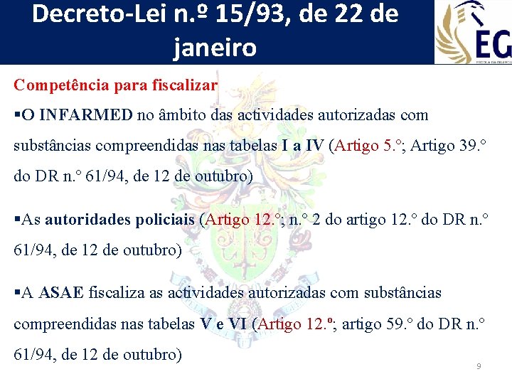 Decreto-Lei n. º 15/93, de 22 de janeiro Competência para fiscalizar §O INFARMED no