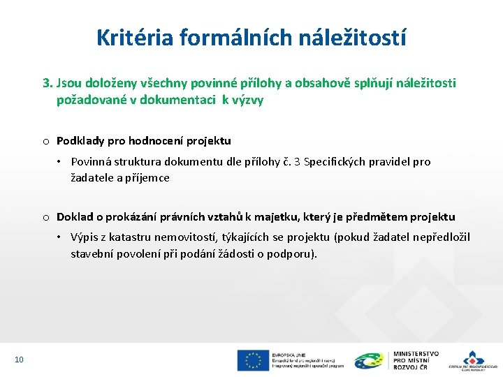 Kritéria formálních náležitostí 3. Jsou doloženy všechny povinné přílohy a obsahově splňují náležitosti požadované