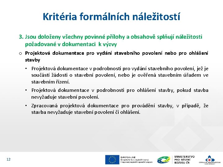 Kritéria formálních náležitostí 3. Jsou doloženy všechny povinné přílohy a obsahově splňují náležitosti požadované