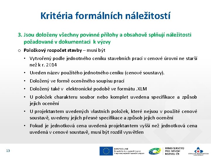 Kritéria formálních náležitostí 3. Jsou doloženy všechny povinné přílohy a obsahově splňují náležitosti požadované