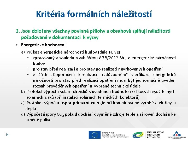 Kritéria formálních náležitostí 3. Jsou doloženy všechny povinné přílohy a obsahově splňují náležitosti požadované