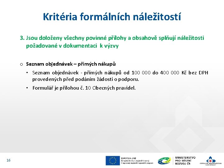 Kritéria formálních náležitostí 3. Jsou doloženy všechny povinné přílohy a obsahově splňují náležitosti požadované