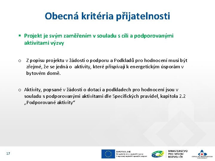 Obecná kritéria přijatelnosti § Projekt je svým zaměřením v souladu s cíli a podporovanými