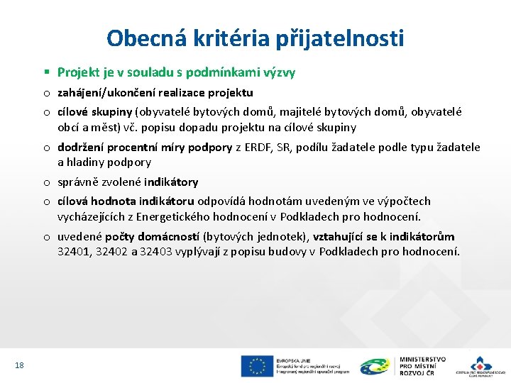 Obecná kritéria přijatelnosti § Projekt je v souladu s podmínkami výzvy o zahájení/ukončení realizace