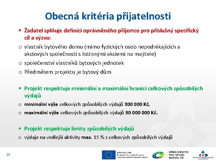 Obecná kritéria přijatelnosti § Žadatel splňuje definici oprávněného příjemce pro příslušný specifický cíl a