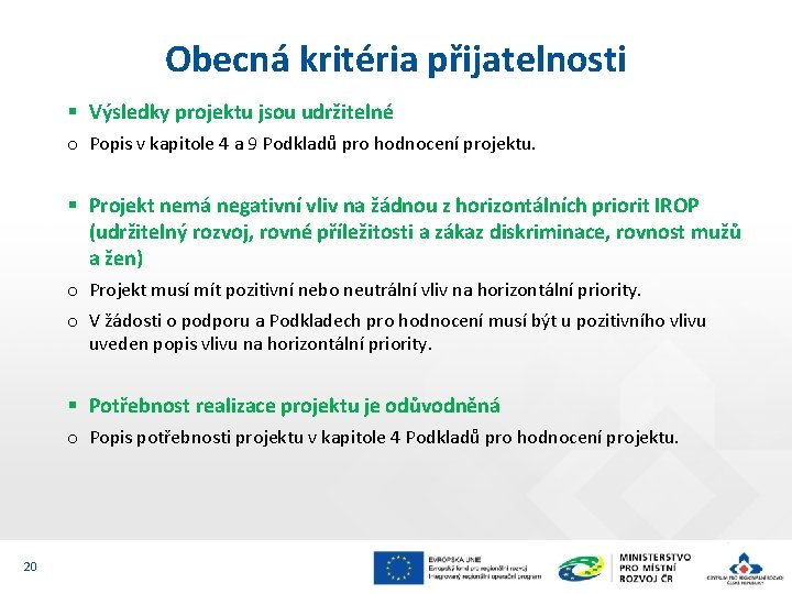 Obecná kritéria přijatelnosti § Výsledky projektu jsou udržitelné o Popis v kapitole 4 a