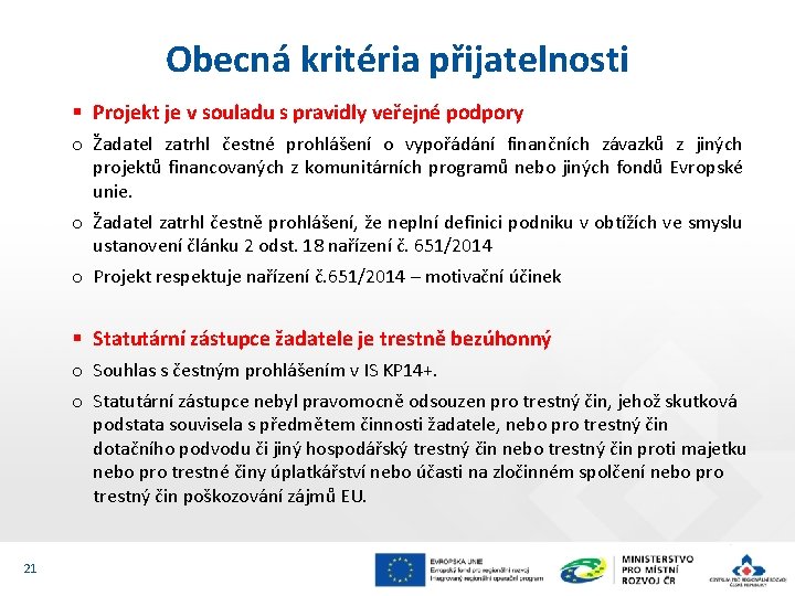 Obecná kritéria přijatelnosti § Projekt je v souladu s pravidly veřejné podpory o Žadatel