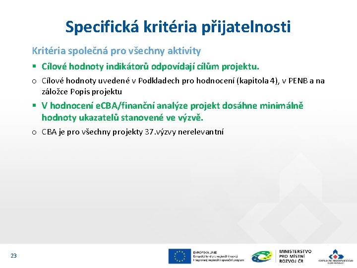 Specifická kritéria přijatelnosti Kritéria společná pro všechny aktivity § Cílové hodnoty indikátorů odpovídají cílům