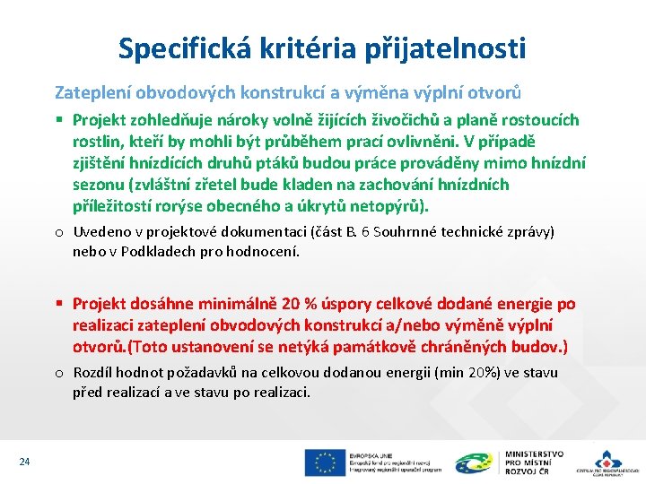 Specifická kritéria přijatelnosti Zateplení obvodových konstrukcí a výměna výplní otvorů § Projekt zohledňuje nároky