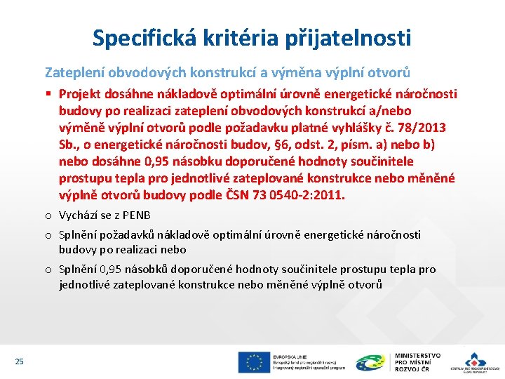 Specifická kritéria přijatelnosti Zateplení obvodových konstrukcí a výměna výplní otvorů § Projekt dosáhne nákladově