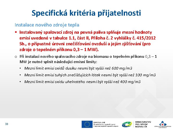 Specifická kritéria přijatelnosti Instalace nového zdroje tepla § Instalovaný spalovací zdroj na pevná paliva