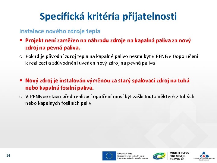 Specifická kritéria přijatelnosti Instalace nového zdroje tepla § Projekt není zaměřen na náhradu zdroje