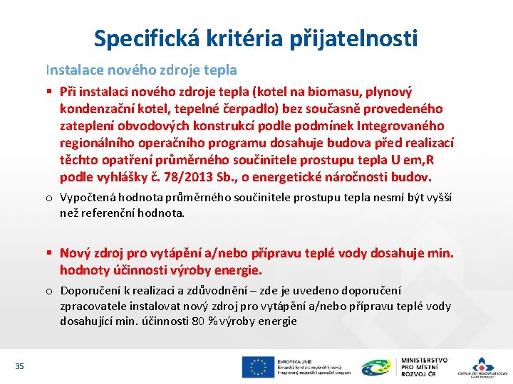 Specifická kritéria přijatelnosti Instalace nového zdroje tepla § Při instalaci nového zdroje tepla (kotel