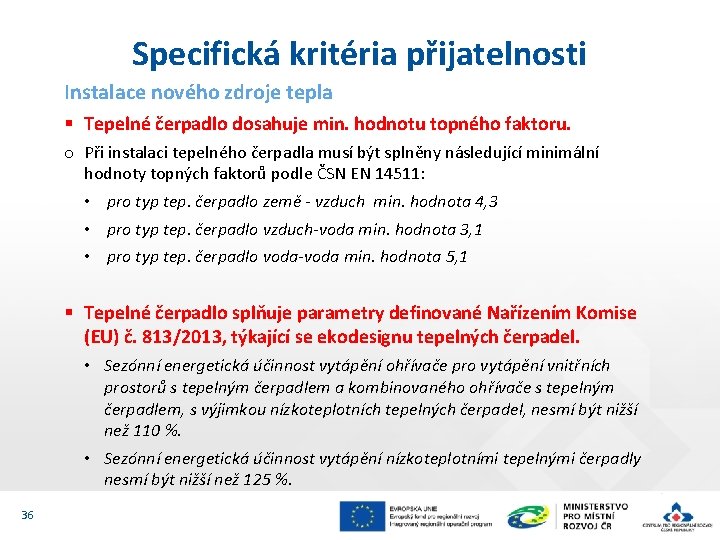 Specifická kritéria přijatelnosti Instalace nového zdroje tepla § Tepelné čerpadlo dosahuje min. hodnotu topného