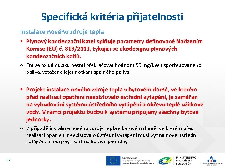 Specifická kritéria přijatelnosti Instalace nového zdroje tepla § Plynový kondenzační kotel splňuje parametry definované