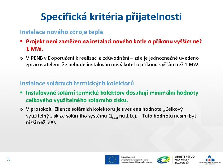 Specifická kritéria přijatelnosti Instalace nového zdroje tepla § Projekt není zaměřen na instalaci nového