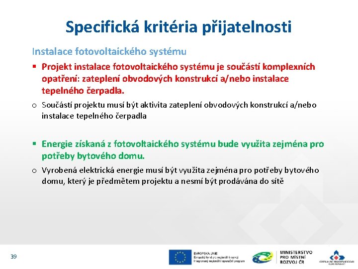 Specifická kritéria přijatelnosti Instalace fotovoltaického systému § Projekt instalace fotovoltaického systému je součástí komplexních